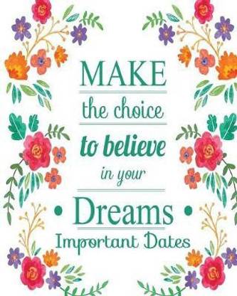 Make The Choice To Believe In Your Dreams Important Dates