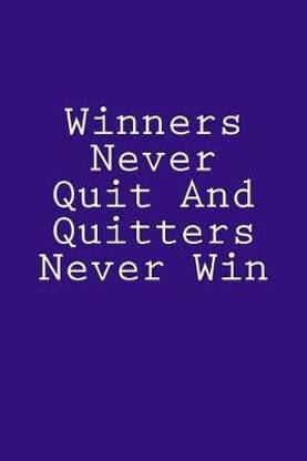 Winners Never Quit And Quitters Never Win