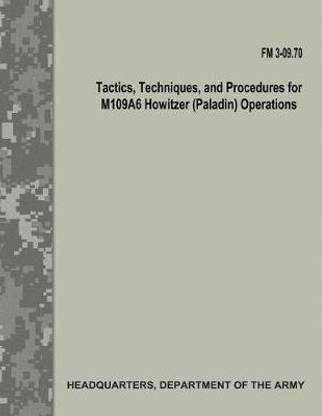Tactics, Techniques, and Procedures for M109A6 Howitzer (Paladin) Operations (FM 3-09.70)