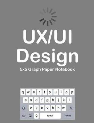 Ux/Ui Design 5x5 Graph Paper Notebook