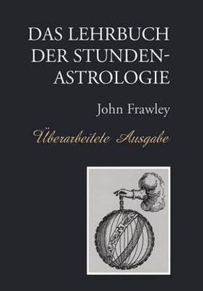 Das Lehrbuch der Stundenastrologie - Uberarbeitete Ausgabe