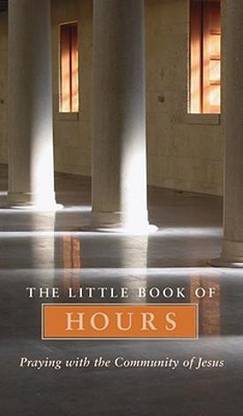 The Little Book of Hours: Praying with Community of Jesus - Revised Edition
