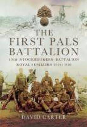 First Pals Battalion: 10th (Stockbrokers) Battalion Royal Fusiliers 1914-1918