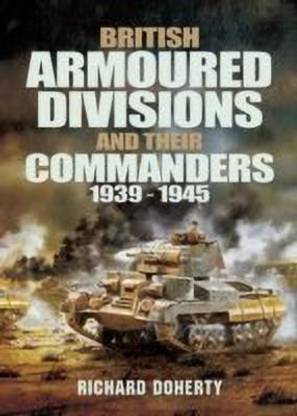 British Armoured Divisions and their Commanders, 1939-1945
