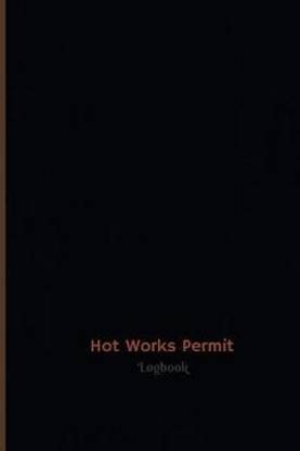 Hot Works Permit Log (Logbook, Journal - 120 pages, 6 x 9 inches)