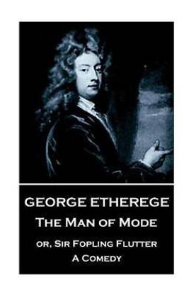 George Etherege - The Man of Mode