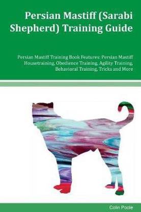 Persian Mastiff (Sarabi Shepherd) Training Guide Persian Mastiff Training Book Features