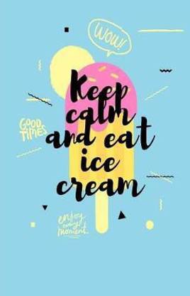 Keep Calm and Eat Ice Cream Journal