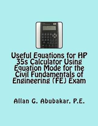 Useful Equations for HP 35s Calculator Using Equation Mode for the Civil Fundamentals of Engineering (FE) Exam