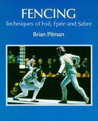 Fencing: Techniques of Foil, Epee & Sabre