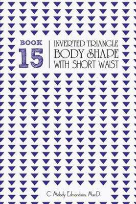 Book 15 - Inverted Triangle Body Shape with a Short-Waistplacement