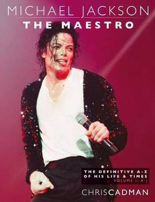 Michael Jackson The Maestro The Definitive A-Z Volume I A-J