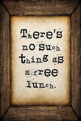 There's no such thing as a free lunch