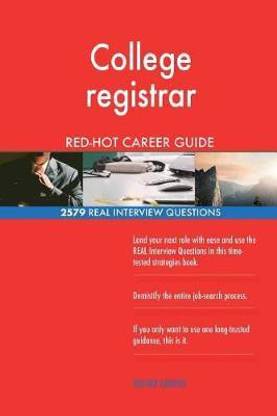 College registrar RED-HOT Career Guide; 2579 REAL Interview Questions