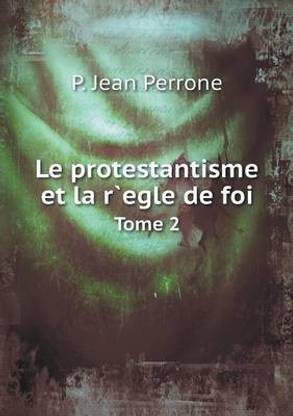 Le protestantisme et la r`egle de foi Tome 2