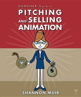 Gardner's Guide to Pitching and Selling Animation