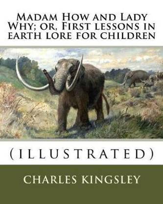Madam How and Lady Why; or, First lessons in earth lore for children By
