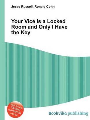Your Vice Is a Locked Room and Only I Have the Key