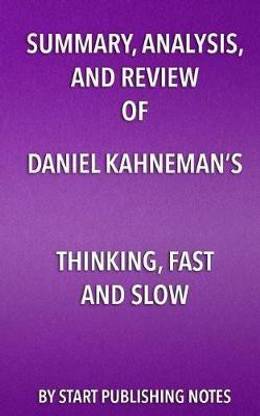 Summary, Analysis, and Review of Daniel Kahneman's Thinking, Fast and Slow