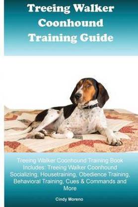 Treeing Walker Coonhound Training Guide Treeing Walker Coonhound Training Book Includes
