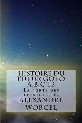 Histoire Du Futur Goto A, B, C