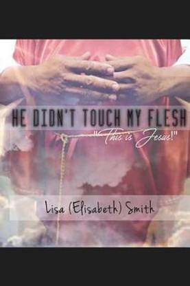 He didn't touch my flesh