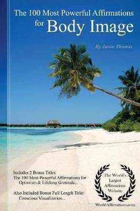 Affirmation the 100 Most Powerful Affirmations for Body Image with 2 Positive & Affirmative Action Bonus Books on Limitless Optimism & Lifelong Gratitude