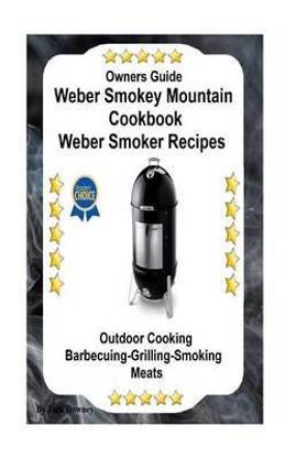 Owners Guide Weber Smokey Mountain Cookbook Weber Smoker Recipes