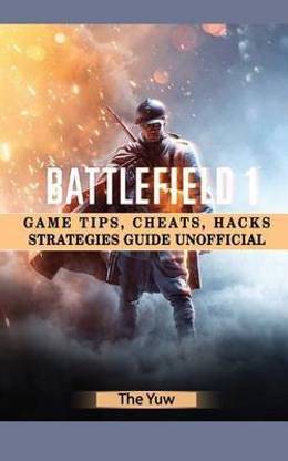 Battlefield 1 Game Tips, Cheats, Hacks Strategies Guide Unofficial
