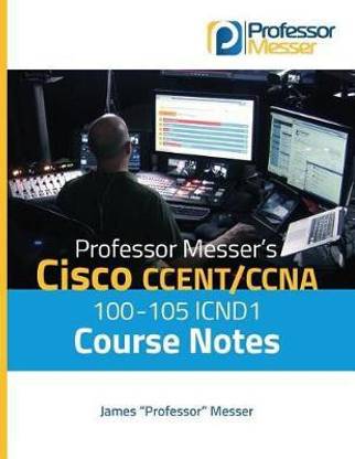 Professor Messer's Cisco CCENT/CCNA 100-105 ICND1 Course Notes