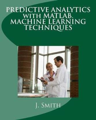 Predictive Analytics with Matlab. Machine Learning Techniques