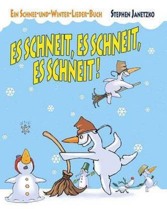 Es schneit, es schneit, es schneit! - Ein Schnee-und-Winter-Lieder-Buch