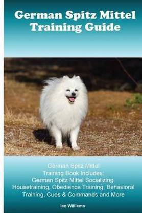 German Spitz Mittel Training Guide. German Spitz Mittel Training Book Includes