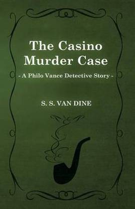 The Casino Murder Case (a Philo Vance Detective Story)