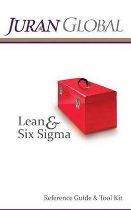 Juran Global Lean and Six Sigma Reference Guide & Tool Kit