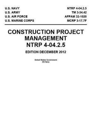 NTRP 4-04.2.5 TM 3-34.42 AFPAM 32-1020 MCRP 3-17.7F Construction Project Management December 2012