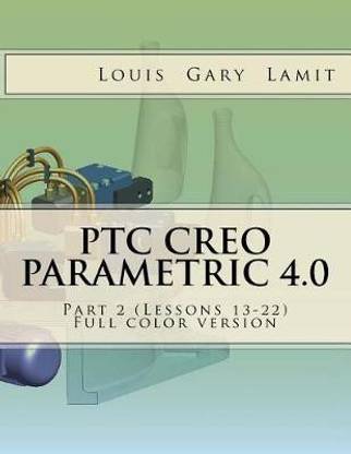 PTC Creo Parametric 4.0 Part 2 (Lessons 13-22)