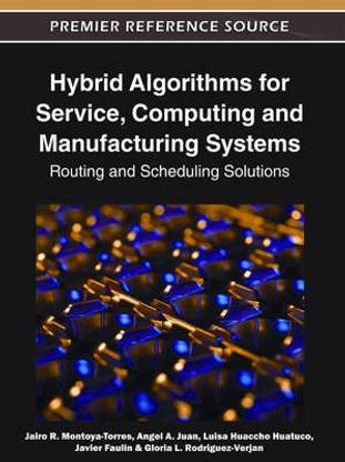 Hybrid Algorithms for Service, Computing and Manufacturing Systems: Routing and Scheduling Solutions