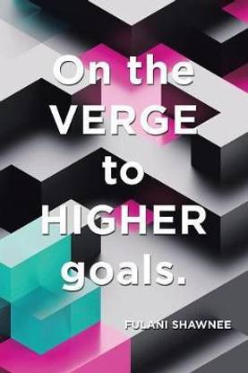 On the Verge to Higher Goals