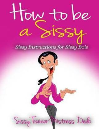 How to be a Sissy