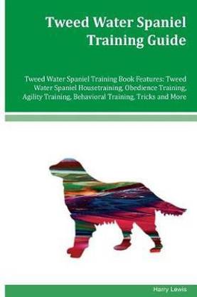 Tweed Water Spaniel Training Guide Tweed Water Spaniel Training Book Features