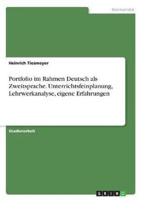Portfolio im Rahmen Deutsch als Zweitsprache. Unterrichtsfeinplanung, Lehrwerkanalyse, eigene Erfahrungen