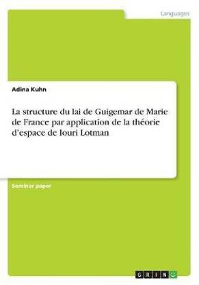 La structure du lai de Guigemar de Marie de France par application de la th?orie d'espace de Iouri Lotman
