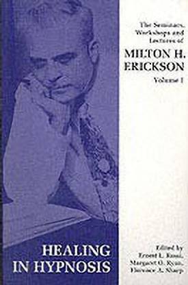 Seminars, Workshops and Lectures of Milton H. Erickson: Healing in Hypnosis v. 1