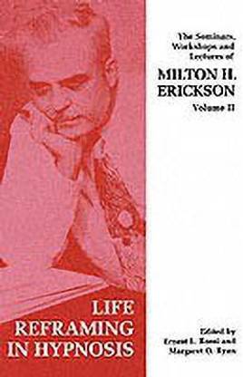 Seminars, Workshops and Lectures of Milton H. Erickson: Life Reframing in Hypnosis v. 2