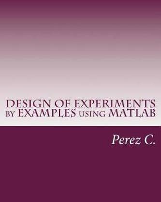 Design of Experiments by Examples Using MATLAB