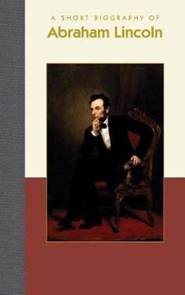 A Short Biography of Abraham Lincoln