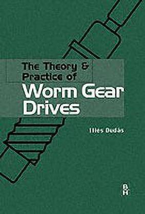 The Theory and Practice of Worm Gear Drives