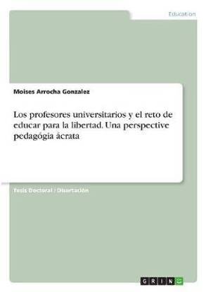 Los profesores universitarios y el reto de educar para la libertad. Una perspective pedagogia acrata