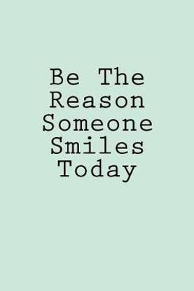 Be The Reason Someone Smiles Today